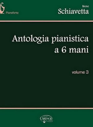 Seller image for Irene Schiavetta, Antologia Pianistica a 6 Mani, Volume 3Klavier : Buch for sale by Smartbuy