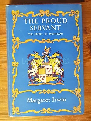 The Proud Servant: The Story of Montrose