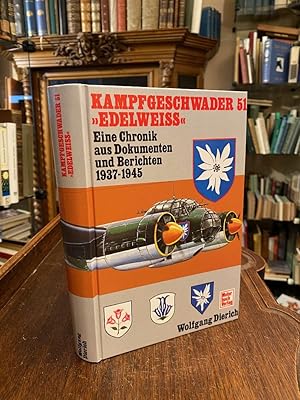 Kampfgeschwader 51 'Edelweiss' : Eine Chronik aus Dokumenten und Berichten 1937 - 1945.