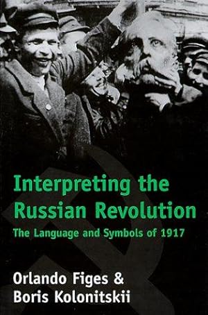 Bild des Verkäufers für Interpreting the Russian Revolution â   The Language & Symbols of 1917: The Language and Symbols of 1917 zum Verkauf von WeBuyBooks