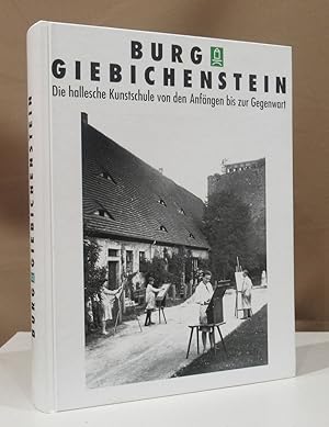 Burg Giebichenstein. Die hallesche Kunstschule von den Anfängen bis zur Gegenwart.