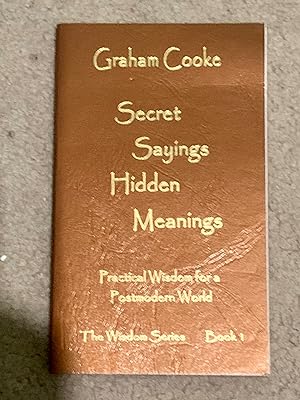 Image du vendeur pour Secret Sayings Hidden Meanings: Practical Wisdom for a Postmodern World mis en vente par The Poet's Pulpit
