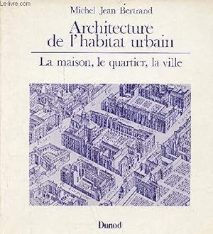 Image du vendeur pour Architecture de l'habitat urbain - La maison, le quartier, la ville. mis en vente par Le-Livre