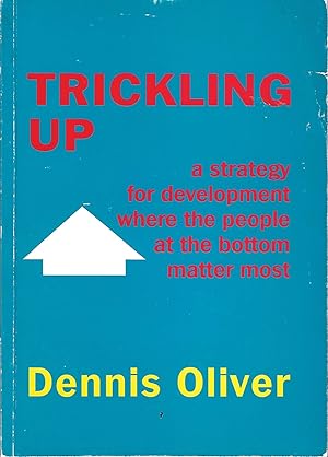 Trickling Up: A Strategy for Development Where the People and the Bottom Matter Most