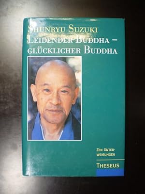 Leidender Buddha - Glücklicher Buddha. Zen-Unterweisungen