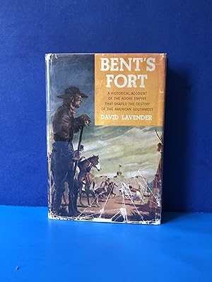 Bent's Fort, A Historical Account of the Adobe Empire that Shaped the Destiny of the American Sou...