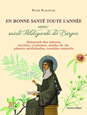 Bild des Verkufers fr En bonne santé toute l'année avec Sainte Hildegarde de Bigen: Almanach des saisons, recettes, coutumes, modes de vie, plantes médicinales, remèdes naturels zum Verkauf von WeBuyBooks