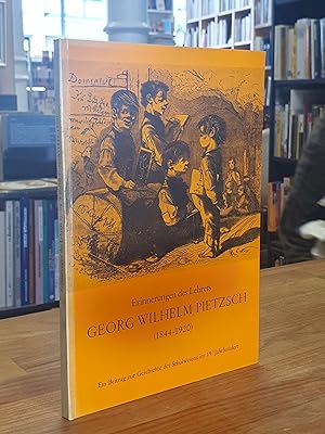 Erinnerungen des Lehrers Georg Wilhelm Pietzsch (1844-1920) - Ein Beitrag zur Geschichte des Schu...
