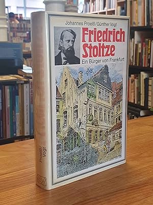 Friedrich Stoltze - Ein Bürger aus Frankfurt - Mit einem Geleitwort von Johann Freiherr von Bethm...