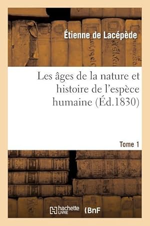 Bild des Verkufers fr Les Ages de la Nature Et Histoire de l\ Espece Humaine.Tome 1 zum Verkauf von moluna