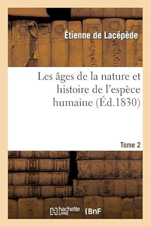 Bild des Verkufers fr Les Ages de la Nature Et Histoire de l\ Espece Humaine.Tome 2 zum Verkauf von moluna