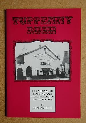 Seller image for Tuppenny Rush: The Arrival of Cinemas and Film-Making in Swadlincote. for sale by N. G. Lawrie Books