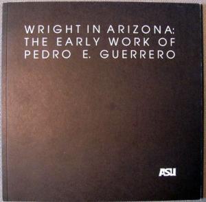 Seller image for Wright in Arizona: The Early Works with Pedro E. Guerrero. A Selection of Photographs from the Pedro E. Guerrero Collection in the Architecture and Environmental Design Library, Arizona State University for sale by Dennis Holzman Antiques