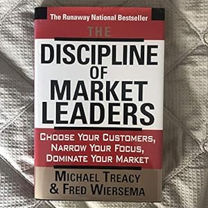 Seller image for The Discipline Of Market Leaders: Choose Your Customers, Narrow Your Focus, Dominate Your Market for sale by Reliant Bookstore