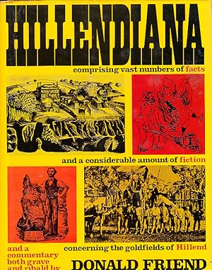 Immagine del venditore per Hillendiana: Comprising Vast Numbers of Facts and a Considerable Amount of Fiction Concerning the Goldfields of Hillend venduto da Bob Vinnicombe
