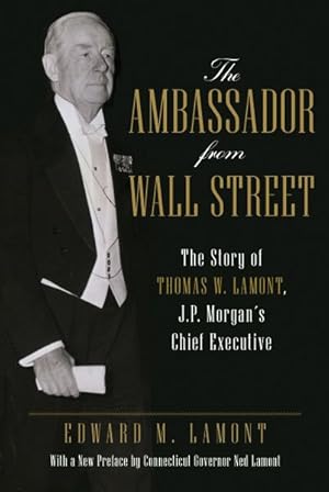 Seller image for Ambassador from Wall Street : The Story of Thomas W. Lamont, J.p. Morgan's Chief Executive for sale by GreatBookPrices