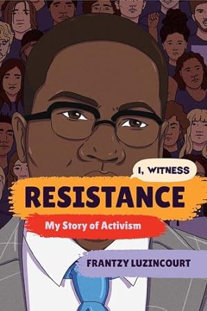 Imagen del vendedor de Resistance: My Story of Activism (I, Witness) by Luzincourt, Frantzy, Rosenblum, Zoe [Paperback ] a la venta por booksXpress