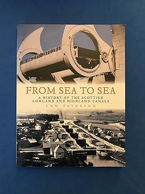 Bild des Verkufers fr FROM SEA TO SEA - A HISTORY OF THE SCOTTISH LOWLANDS AND HIGHLAND CANALS zum Verkauf von Haddington Rare Books
