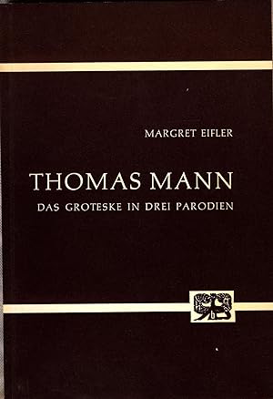 Seller image for Thomas Mann Das Groteske in den Parodien Joseph und seine Brder, Das Gesetz, Der Erwhlte for sale by avelibro OHG