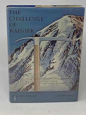 THE CHALLENGE OF RAINIER : A RECORD OF THE EXPLORATIONS AND ASCENTS, TRIUMPHS AND TRAGEDIES, ON T...