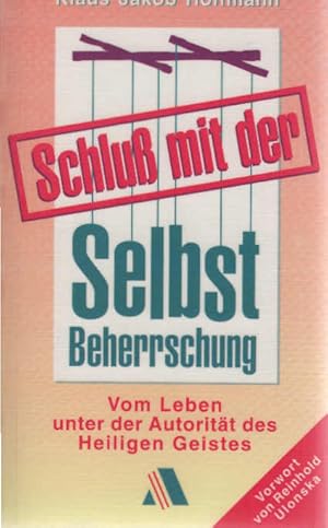 Bild des Verkufers fr Schluss mit der Selbst-Beherrschung : vom Leben unter der Autoritt des Heiligen Geistes. [Vorw. von Reinhard Ulonska] zum Verkauf von Schrmann und Kiewning GbR