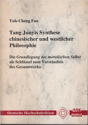 Imagen del vendedor de Tang Junyis Synthese chinesischer und westlicher Philosophie : die Grundlegung des moralischen Selbst als Schlssel zum Verstndnis des Gesamtwerks. Deutsche Hochschuledition ; Bd. 98 a la venta por Schrmann und Kiewning GbR