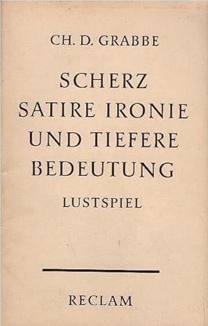 Image du vendeur pour Scherz, Satire, Ironie und tiefere Bedeutung : Ein Lustspiel in 3 Aufzgen. Chr. Dietrich Grabbe. Mit e. Nachw. von Alfred Bergmann / Reclams Universal-Bibliothek ; Nr. 397 mis en vente par Schrmann und Kiewning GbR