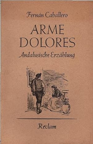 Seller image for Arme Dolores Andalus : Erzhlung Fernn Caballero. [Aus d. Span. bertr. v. Wilhelm Lange]. Mit e. Nachw. v. Werner Bahner / Reclams Universal-Bibliothek ; Nr 1709 for sale by Schrmann und Kiewning GbR