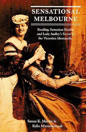 Imagen del vendedor de SENSATIONAL MELBOURNE. Reading, Sensation Fiction and Lady Audley's Secret in the Victorian Metropolis. a la venta por Sainsbury's Books Pty. Ltd.