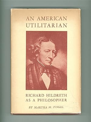 American Utilitarian: Richard Hildreth as Philosopher with Selections from his Published and Unpu...