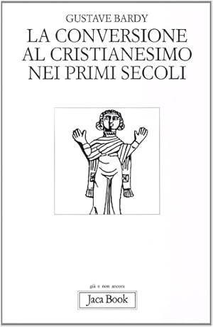 Image du vendeur pour La conversione al Cristianesimo nei primi secoli. mis en vente par FIRENZELIBRI SRL