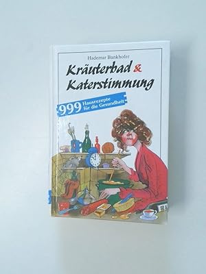 Bild des Verkufers fr Kruterbad & Katerstimmung [999 Hausrezepte fr die Gesundheit] zum Verkauf von Antiquariat Buchhandel Daniel Viertel