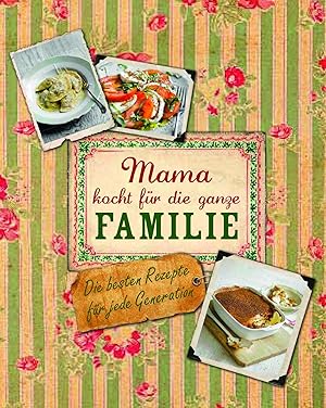 Seller image for Mama kocht fr die ganze Familie die besten Rezepte fr jede Generation for sale by Antiquariat Buchhandel Daniel Viertel