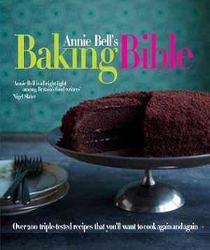 Image du vendeur pour Annie Bell's Baking Bible: Over 200 Triple-tested Recipes That You'll Want to Make Again and Again mis en vente par WeBuyBooks
