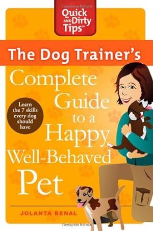 Bild des Verkufers fr The Dog Trainer's Complete Guide to a Happy, Well-Behaved Pet: Learn the Seven Skills Every Dog Should Have (Quick & Dirty Tips) zum Verkauf von WeBuyBooks