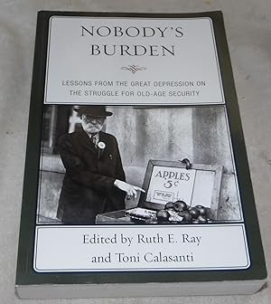 Immagine del venditore per Nobody's Burden: Lessons from the Great Depression on the Struggle for Old-Age Security venduto da Pheonix Books and Collectibles