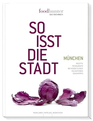 Foodhunter - Das Kochbuch: So isst die Stadt - München So isst die Stadt - München