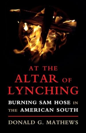 Bild des Verkufers fr At the Altar of Lynching : Burning Sam Hose in the American South zum Verkauf von GreatBookPrices