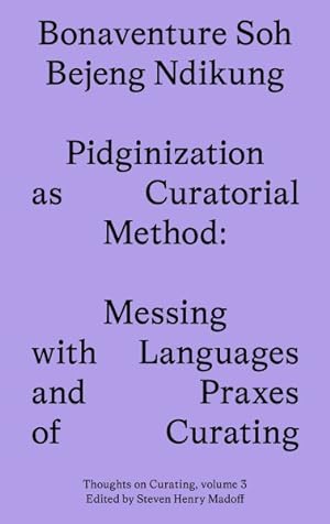 Bild des Verkufers fr Pidginization As Curatorial Method : Messing With Languages and Praxes of Curating zum Verkauf von GreatBookPrices