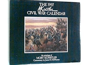 The 1997 MKünstler Civil War Calendar the paintings of Mort Künstler Commentary by James M. Mc Ph...