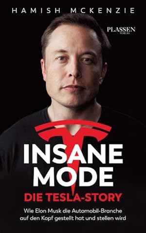 Bild des Verkufers fr Insane Mode - Die Tesla-Story : Wie Elon Musk die Automobilbranche auf den Kopf gestellt hat und stellen wird zum Verkauf von Smartbuy