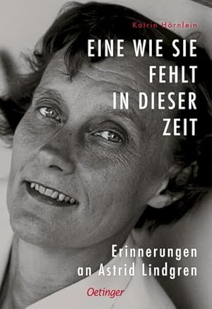 Eine wie sie fehlt in dieser Zeit. Erinnerungen an Astrid Lindgren. Alter: ab 14 Jahren.