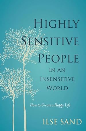 Bild des Verkufers fr Highly Sensitive People in an Insensitive World : How to Create a Happy Life zum Verkauf von Smartbuy