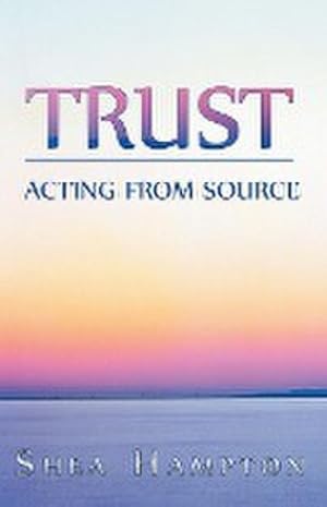 Seller image for Trust : Acting from Source for sale by Smartbuy