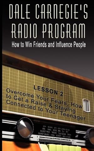 Image du vendeur pour Dale Carnegie's Radio Program : How to Win Friends and Influence People - Lesson 2: Overcome Your Fears, How to Get a Raise & Staying Connected to Your Teenager mis en vente par Smartbuy