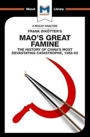 Bild des Verkufers fr An Analysis of Frank Dikotter's Mao's Great Famine : The History of China's Most Devestating Catastrophe 1958-62 zum Verkauf von Smartbuy