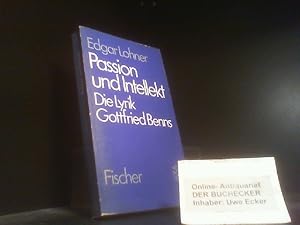 Passion und Intellekt : d. Lyrik Gottfried Benns. Edgar Lohner; Mit e. Anh.: Auszüge aus dem Brie...