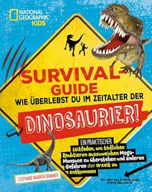 Seller image for SURVIVAL GUIDE. Wie berlebst du im Zeitalter der DINOSAURIER! : Ein praktischer Leitfaden, um tdlichen Raubtieren auszuweichen, Mega-Monsune zu berstehen und anderen Gefahren der Urzeit zu entkommen. National Geographic Kids; fr Kinder ab 8 Jahren for sale by Smartbuy