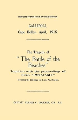 Immagine del venditore per Gallipoli, Cape Helles, April 1915the Tragedy of the Battle of the Beaches Together with the Proceedings of H.M.S. Implacable Including the Landin venduto da Smartbuy