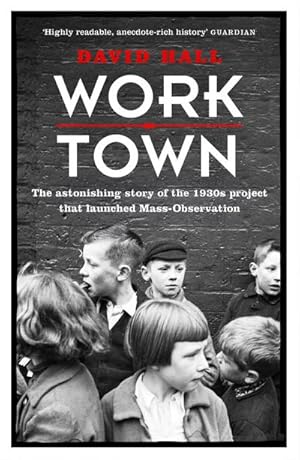 Seller image for Worktown : The Astonishing Story of the Project that launched Mass Observation for sale by Smartbuy